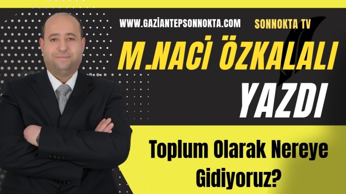 Toplum Olarak Nereye Gidiyoruz?